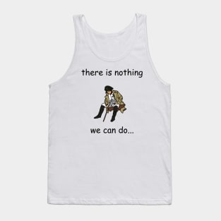 There Is Nothing We Can Do Napoleon Meme v2 Tank Top